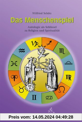 Das Menschenspiel: Astrologie als Schlüssel zu Religion und Spiritualität